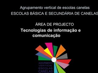 Agrupamento vertical de escolas canelas ESCOLAS BÁSICA E SECUNDÁRIA DE CANELAS ,[object Object],[object Object]