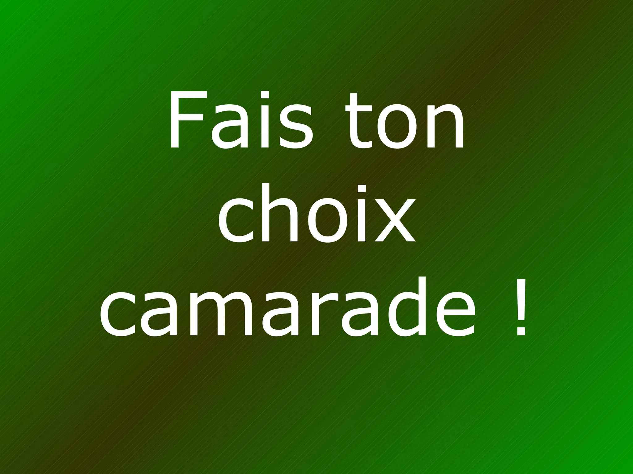 Fais ton choix camarade ! 