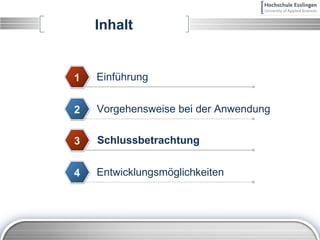 Inhalt Einführung 1 Vorgehensweise bei der Anwendung 2 Schlussbetrachtung 3 Entwicklungsmöglichkeiten 4 