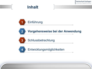 Inhalt Einführung 1 Vorgehensweise bei der Anwendung 2 Schlussbetrachtung 3 Entwicklungsmöglichkeiten 4 
