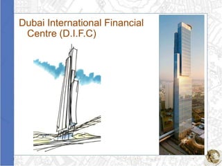 Dubai International Financial
 Centre (D.I.F.C)
 