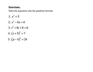 Exercises.
Solve the equations. Use the quadratic formula.
 