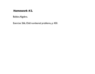 Homework #2.

Baldor, Algebra.

Exercise 266, Odd numbered problems, p. 450.
 
