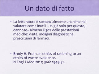 Un dato di fatto
• La letteratura è sostanzialmente unanime nel
valutare come inutili – e, già solo per questo,
dannose– a...