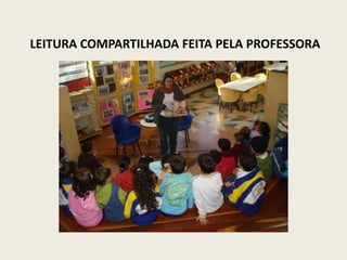 LEITURA COMPARTILHADA FEITA PELA PROFESSORA 