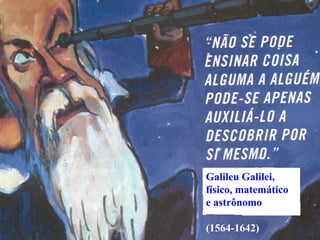 Esse slide foi feito por Luana Rodrigues em 11.06.03, portanto você não tem direito nenhum sobre o mesmo..
Respeite o autor.

Galileu Galilei,
físico, matemático
e astrônomo
(1564-1642)

 