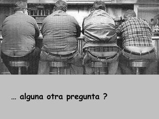 … alguna otra pregunta ?