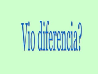 Vio diferencia? 
