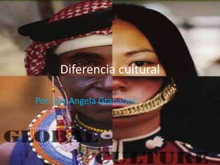 Diferencia cultural

Por: Luz Angela Granados
 
