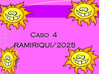 Caso 4
RAMIRIQUI/2025
 
