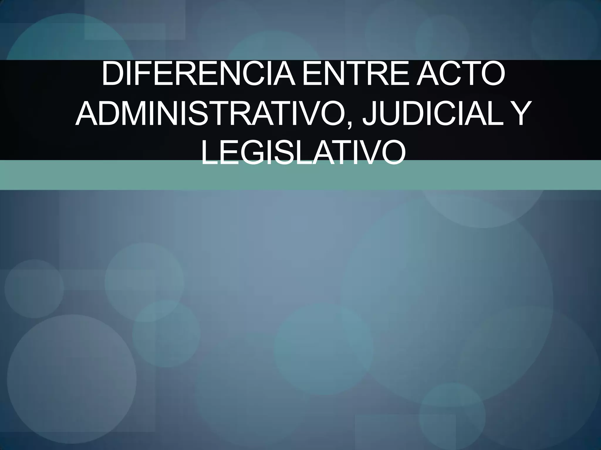 Diferencia entre acto_administrativo,_judicial_y_legislativo[1] | PPTX