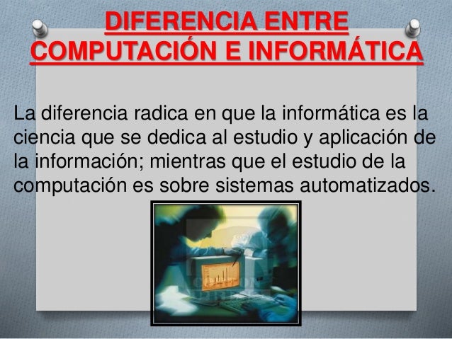 Diferencia entre computación e informática