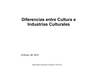 Diferencias entre Cultura e Industrias Culturales 2) Enero, 26, 2012 