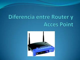 Diferencia entre Router y Acces Point 
