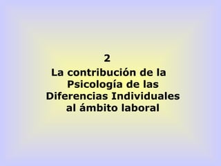 2  La contribución de la Psicología de las Diferencias Individuales al ámbito laboral 