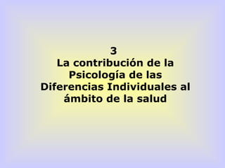 3  La contribución de la Psicología de las Diferencias Individuales al ámbito de la salud 