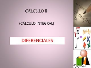 CÁLCULO II
(CÁLCULO INTEGRAL)
DIFERENCIALES
 