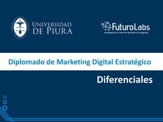 Diplomado de Marketing Digital Estratégico
Diferenciales
 