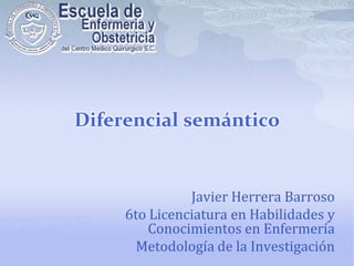 Diferencial semántico Javier Herrera Barroso 6to Licenciatura en Habilidades y Conocimientos en Enfermería  Metodología de la Investigación 
