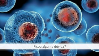 Ficou alguma dúvida?
 