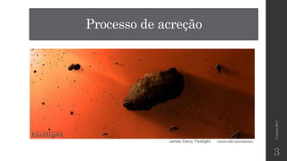 Processo de acreção
Correia2017
3
 