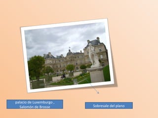 palacio de Luxemburgo , Salomón de Brosse Sobresale del plano 