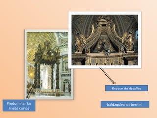 Exceso de detalles Predominan las lineas curvas baldaquino de bernini 