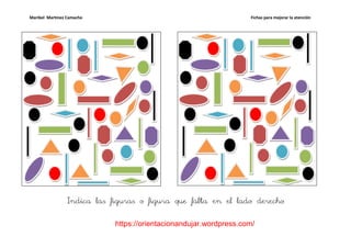 Maribel Martínez Camacho                                           Fichas para mejorar la atención




                Indica las figuras o figura que falta en el lado derecho


                            https://orientacionandujar.wordpress.com/
 