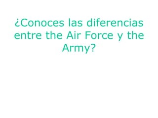 ¿Conoces las diferencias entre the Air Force y the Army?