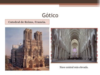 Gótico
Catedral de Reims, Francia.
Nave central más elevada.
 