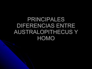 PRINCIPALES DIFERENCIAS ENTRE AUSTRALOPITHECUS Y HOMO 