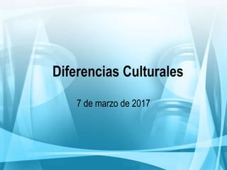 Diferencias Culturales
Brenda Cecilia Padilla Rodríguez
7 de marzo de 2017
 