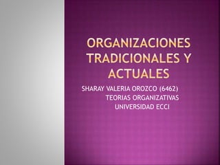 SHARAY VALERIA OROZCO (6462)
TEORIAS ORGANIZATIVAS
UNIVERSIDAD ECCI
 