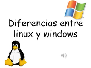 Diferencias entre
 linux y windows
 