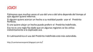¡OJO!
Fijémonos que muchas veces el uso del uno o del otro depende del tiempo al
que alguien quiere referirse.
Si alguien ...
