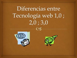 Diferencias entre tecnología web 1,0 juandiego