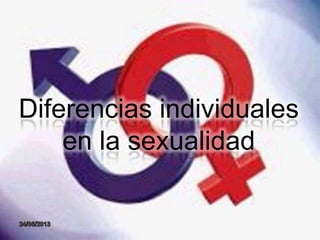 Diferencias individuales
en la sexualidad
 