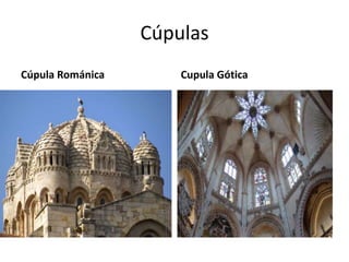 Cúpulas
Cúpula Románica       Cupula Gótica
 