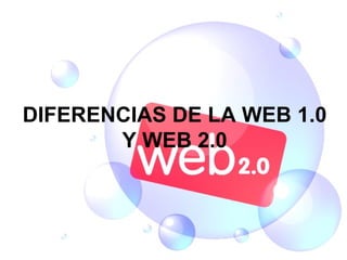 DIFERENCIAS DE LA WEB 1.0 Y WEB 2.0 