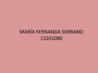 MARÍA FERNANDA SERRANO
13201080
 