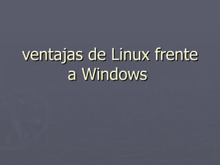 ventajas de Linux frente a Windows  