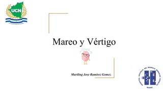 Mareo y Vértigo
Mariling Jose Ramirez Gomez
 