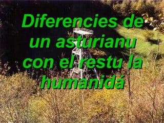Diferencies de un asturianu con el restu la humanidá 