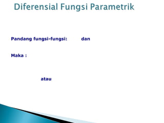 Pandang fungsi-fungsi: dan
Maka :
atau
 