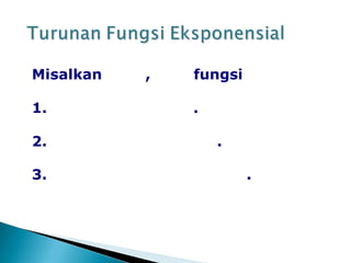 Misalkan , fungsi
1. .
2. .
3. .
 