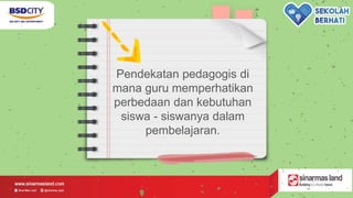 Pendekatan pedagogis di
mana guru memperhatikan
perbedaan dan kebutuhan
siswa - siswanya dalam
pembelajaran.
 