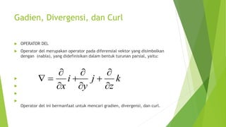 DIFERENSIASI-KALKULUS-FUNGSI-VEKTOR.pptx-Gradien-Divergensi-Curl.pptx