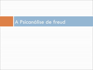 A Psicanálise de freud 
