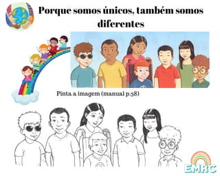 Porque somos únicos, também somos
diferentes
Pinta a imagem (manual p.38)
EMRC
 