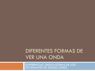 Diferentes formas de ver una onda